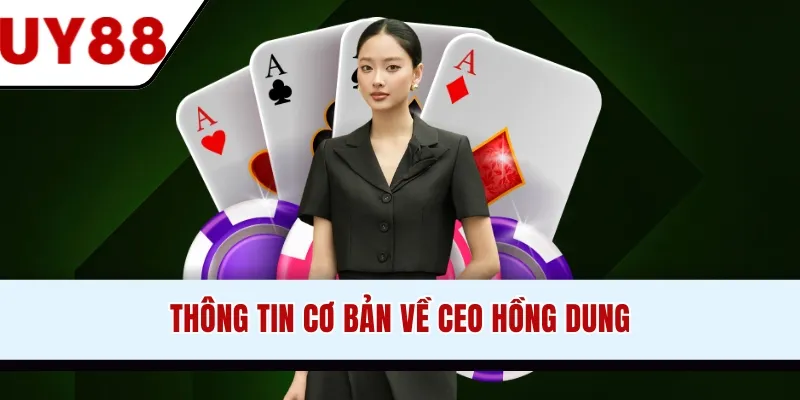 CEO Hồng Dung - Chân Dung Nhà Lãnh Đạo Thương Hiệu UY88 - winzen69.lol